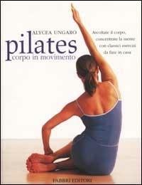 Pilates corpo in movimento - Alycea Ungaro - Libro Fabbri 2002, Manuali sport | Libraccio.it