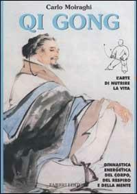 Qi Gong - Carlo Moiraghi - Libro Fabbri 2002, Biblioteca medica | Libraccio.it