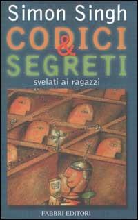 Codici & segreti svelati ai ragazzi - Simon Singh - Libro Fabbri 2002, Narrativa | Libraccio.it
