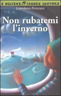 Non rubatemi l'inverno - Loredana Frescura - Libro Fabbri 2002, Contrasti | Libraccio.it