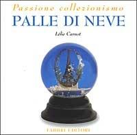 Palle di neve - Lélie Carnot - Libro Fabbri 2002, Passione collezionismo | Libraccio.it