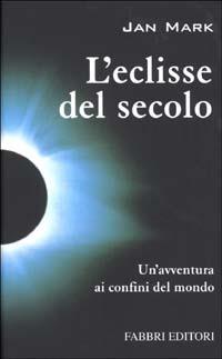 L'eclisse del secolo - Jan Mark - Libro Fabbri 2002, Narrativa | Libraccio.it