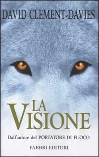 La visione - David Clement-Davies - Libro Fabbri 2002, Narrativa | Libraccio.it