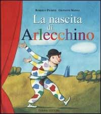 La nascita di Arlecchino. Ediz. illustrata - Roberto Piumini, Giovanni Manna - Libro Fabbri 2002, Album illustrati | Libraccio.it