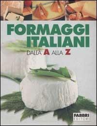 Formaggi italiani dalla A alla Z  - Libro Fabbri 2002, Cucina. Varia | Libraccio.it