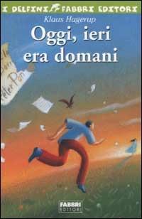Oggi, ieri era domani - Klaus Hagerup - Libro Fabbri 2003, I delfini | Libraccio.it