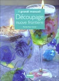 Découpage nuove frontiere - Patrizia Nave Cerutti - Libro Fabbri 2003, Grandi manuali | Libraccio.it