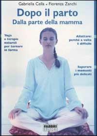 Dopo il parto. Dalla parte della mamma - Gabriella Cella Al-Chamali, Fiorenza Zanchi - Libro Fabbri 2003, Biblioteca medica | Libraccio.it