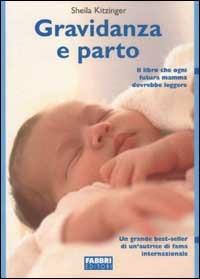 Gravidanza e parto - Sheila Kitzinger - Libro Fabbri 2003, Biblioteca medica | Libraccio.it