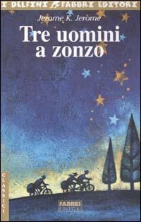 Tre uomini a zonzo - Jerome K. Jerome - Libro Fabbri 2003, I delfini | Libraccio.it