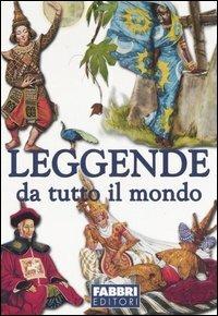 Leggende da tutto il mondo  - Libro Fabbri 2002 | Libraccio.it
