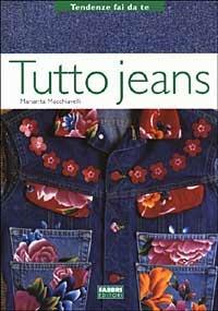 Tutto jeans - Mariarita Macchiavelli - Libro Fabbri 2003, Tendenze fai da te | Libraccio.it