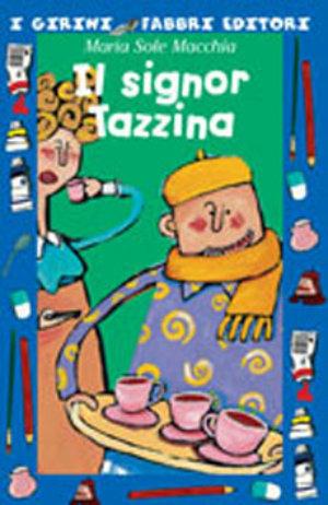 Il signor Tazzina. Ediz. illustrata - Maria Sole Macchia - Libro Fabbri 2003, I girini | Libraccio.it