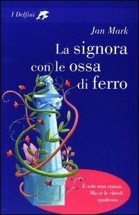 La signora con le ossa di ferro - Jan Mark - Libro Fabbri 2003, I delfini | Libraccio.it