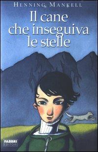 Il cane che inseguiva le stelle - Henning Mankell - Libro Fabbri 2003 | Libraccio.it