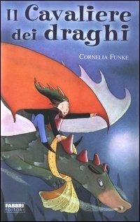 Il cavaliere dei draghi - Cornelia Funke - Libro Fabbri 2003, Narrativa | Libraccio.it