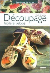 Découpage facile e veloce - Maria Di Spirito - Libro Fabbri 2003, Tendenze fai da te | Libraccio.it