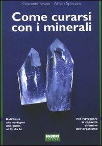 Come curarsi con i minerali - Giovanni Fasati, Attilio Speciani - Libro Fabbri 2003 | Libraccio.it