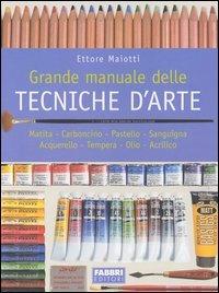 Grande manuale delle tecniche d'arte. Matita, carboncino, pastello, sanguigna, acquerello, tempera, olio, acrilico - Ettore Maiotti - Libro Fabbri 2003 | Libraccio.it