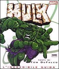 Hulk. L'incredibile guida - Tom DeFalco - Libro Fabbri 2003, Supereroi | Libraccio.it