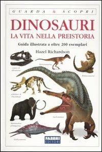 Dinosauri. La vita nella preistoria - Hazel Richardson - Libro Fabbri 2003, Guarda e scopri | Libraccio.it