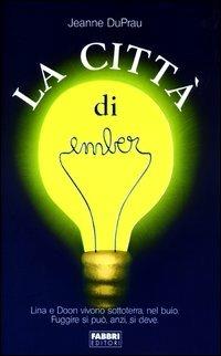 La città di Ember - Jeanne DuPrau - Libro Fabbri 2003, Narrativa | Libraccio.it