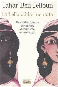 La bella addormentata. Una fiaba d'autore per parlare di razzismo ai nostri figli - Tahar Ben Jelloun - Libro Fabbri 2003 | Libraccio.it