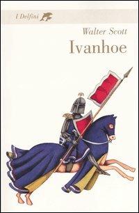 Ivanhoe - Walter Scott - Libro Fabbri 2003, I delfini. Classici | Libraccio.it