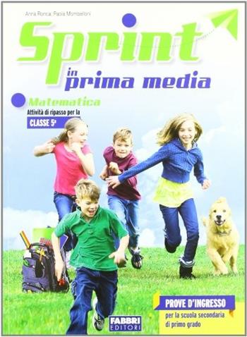 Sprint in prima media. Matematica. Per la Scuola elementare - Anna Ronca, Paola Mombelloni - Libro Fabbri 2012 | Libraccio.it