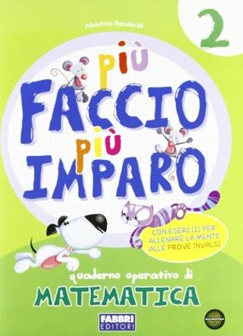 Piu faccio piu imparo matematica! Matematica. Per la 2ª classe elementare. Con espansione online - Albertina Banderali - Libro Fabbri 2012 | Libraccio.it