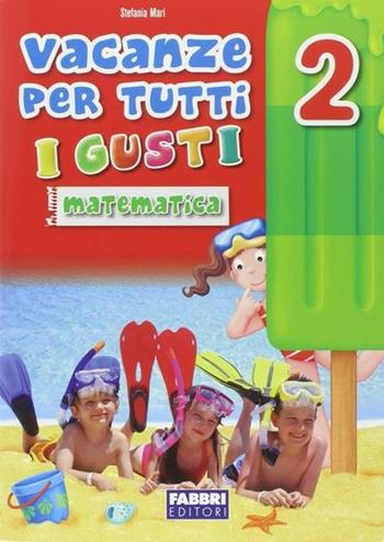 Vacanze per tutti i gusti. Matematica. Vol. 2 - Stefania Mari - Libro Fabbri 2012 | Libraccio.it