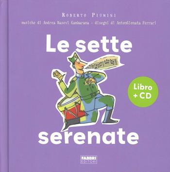 Le sette serenate. Ediz. illustrata. Con CD Audio - Roberto Piumini, AntonGionata Ferrari - Libro Fabbri 2012 | Libraccio.it