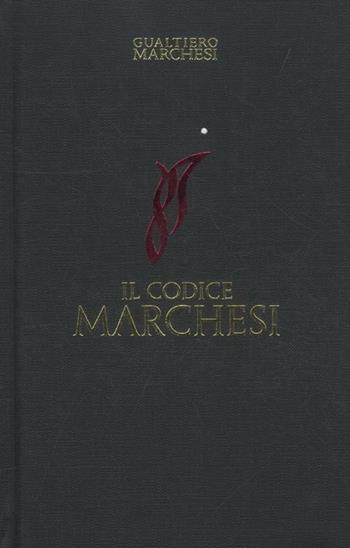 Il codice Marchesi - Gualtiero Marchesi - Libro Fabbri 2012, Cucina. Varia | Libraccio.it