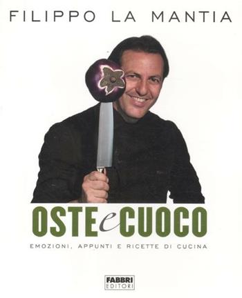 Oste e cuoco. Emozioni, appunti e ricette di cucina - Filippo La Mantia - Libro Fabbri 2012, Manuali Fabbri | Libraccio.it