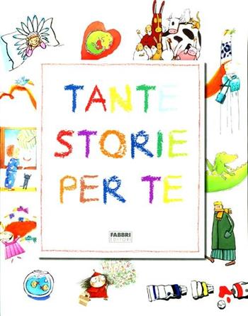 Tante storie per te. Ediz. illustrata  - Libro Fabbri 2012 | Libraccio.it