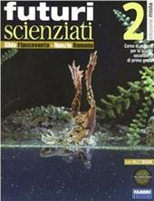 Futuri scienziati. Con DVD-ROM. Con espansione online. Vol. 2