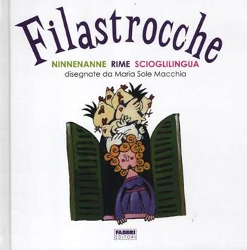 Filastrocche. Ninnenanne, rime, scioglilingua. Ediz. illustrata - Maria Sole Macchia - Libro Fabbri 2012, Varia 4-6 anni | Libraccio.it