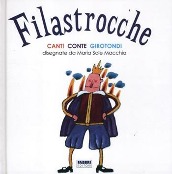 Filastrocche. Canti, conte, girotondi. Ediz. illustrata - Maria Sole Macchia - Libro Fabbri 2012, Varia 4-6 anni | Libraccio.it
