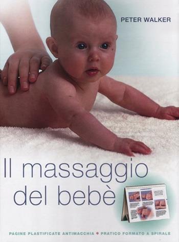 Il massaggio del bebè. Ediz. illustrata - Peter Walker - Libro Fabbri 2012, Manuali Fabbri | Libraccio.it