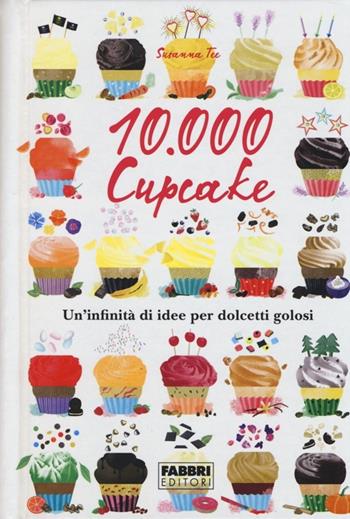 10.000 cupcake - Susanna Tee - Libro Fabbri 2012, Fabbri. Varia | Libraccio.it