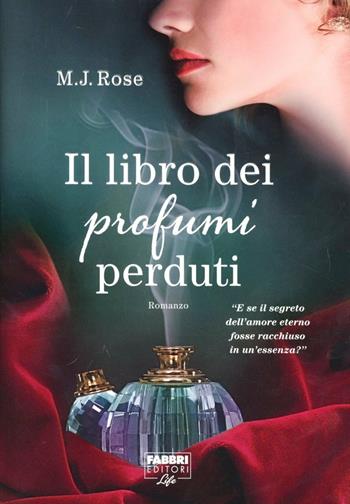 Il libro dei profumi perduti - M. J. Rose - Libro Fabbri 2012, Fabbri Life | Libraccio.it