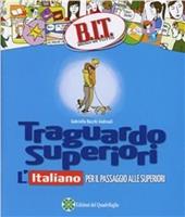 Traguardo superiori. L'italiano per il passaggio alle superiori.