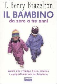 Il bambino da zero a tre anni - T. Berry Brazelton - Libro Fabbri 2003, Manuali Fabbri | Libraccio.it