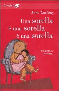 Una sorella è una sorella è una sorella - Anne Carling - Libro Fabbri 2003, I delfini | Libraccio.it