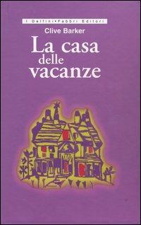 La casa delle vacanze - Clive Barker - Libro Fabbri 2003, Delfini. Rilegati | Libraccio.it