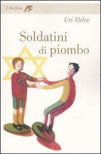 I soldatini di piombo - Uri Orlev - Libro Fabbri 2003, I delfini. Classici | Libraccio.it