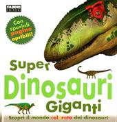 Super dinosauri giganti. Ediz. illustrata