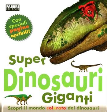 Super dinosauri giganti. Ediz. illustrata - Mary Greenwood - Libro Fabbri 2012 | Libraccio.it