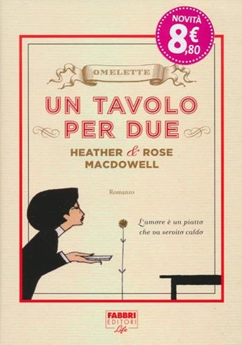 Un tavolo per due - Heather McDowell, Rose McDowell - Libro Fabbri 2012, Fabbri Life | Libraccio.it