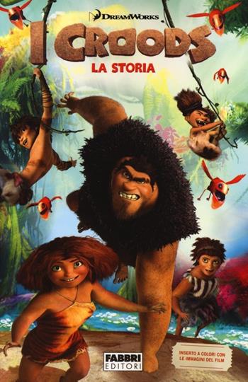 I Croods. La storia - Tracey West - Libro Fabbri 2013, Varia 9-13 anni | Libraccio.it